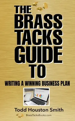 Guía práctica para redactar un plan de negocio ganador - The Brass Tacks Guide to Writing a Winning Business Plan