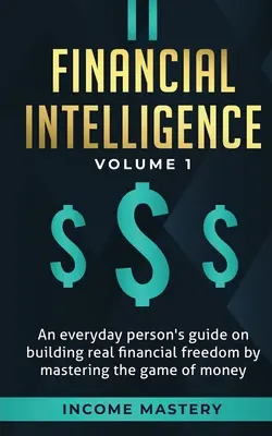 Inteligencia financiera: Guía del ciudadano de a pie para construir la verdadera libertad financiera dominando el juego del dinero Volumen 1: Una salvaguarda para - Financial Intelligence: An Everyday Person's Guide on Building Real Financial Freedom by Mastering the Game of Money Volume 1: A Safeguard for