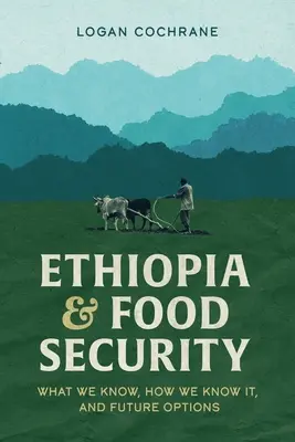 Etiopía y la seguridad alimentaria: Lo que sabemos, cómo lo sabemos y opciones de futuro - Ethiopia and Food Security: What We Know, How We Know It, and Future Options