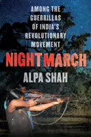 Nightmarch - Entre las guerrillas revolucionarias de la India - Nightmarch - Among India's Revolutionary Guerrillas