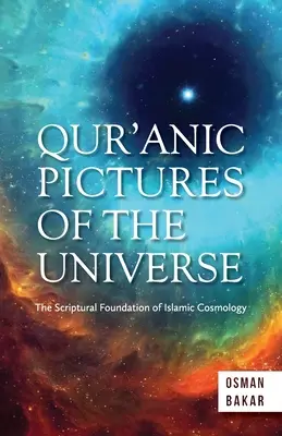 Imágenes coránicas del universo: El fundamento bíblico de la cosmología islámica - Qur'anic Pictures of the Universe: The Scriptural Foundation of Islamic Cosmology