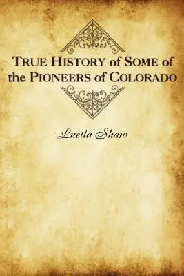 Historia real de algunos de los pioneros de Colorado - True History of Some of the Pioneers of Colorado