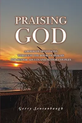 Alabando a Dios: Un Libro de Devociones a través del Libro de los Salmos para Adultos Mayores y Parejas Mayores - Praising God: A Book of Devotions through the Book of Psalms for Senior Adults and Senior Couples