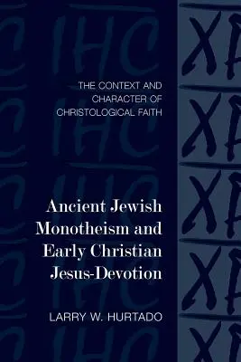 Monoteísmo judío antiguo y devoción cristiana primitiva a Jesús: El contexto y el carácter de la fe cristológica - Ancient Jewish Monotheism and Early Christian Jesus-Devotion: The Context and Character of Christological Faith