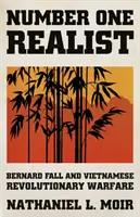 El realista número uno - Bernard Fall y la guerra revolucionaria vietnamita - Number One Realist - Bernard Fall and Vietnamese Revolutionary Warfare