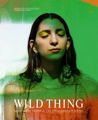 Wild Thing: la moda suiza - Wild Thing--The Swiss Fashion Scene