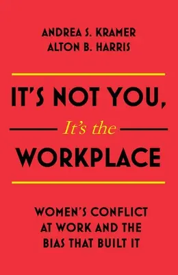 No eres tú, es el lugar de trabajo: Los conflictos laborales de las mujeres y los prejuicios que los originan - It's Not You It's the Workplace: Women's Conflict at Work and the Bias That Built It