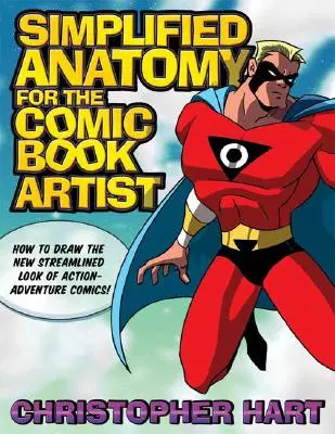 Anatomía simplificada para el dibujante de cómics: Cómo dibujar el nuevo aspecto aerodinámico de los cómics de acción y aventuras. - Simplified Anatomy for the Comic Book Artist: How to Draw the New Streamlined Look of Action-Adventure Comics!