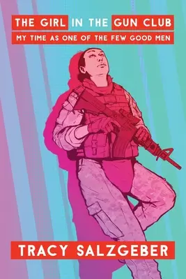 La chica del club de tiro: Mi época como uno de los pocos hombres buenos - The Girl in the Gun Club: My Time as One of the Few Good Men