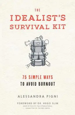 El kit de supervivencia del idealista: 75 maneras sencillas de evitar el agotamiento - The Idealist's Survival Kit: 75 Simple Ways to Avoid Burnout