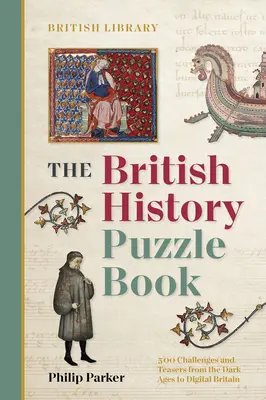 El libro de los rompecabezas de la historia británica: 500 retos y adivinanzas desde la Edad Media hasta la Gran Bretaña digital - British History Puzzle Book - 500 challenges and teasers from the Dark Ages to Digital Britain