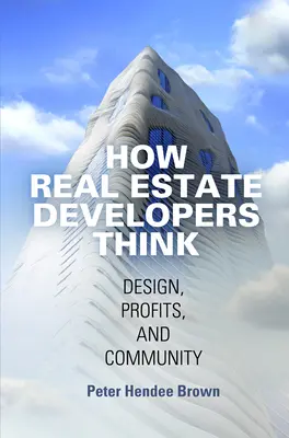 Cómo piensan los promotores inmobiliarios: Diseño, beneficios y comunidad - How Real Estate Developers Think: Design, Profits, and Community