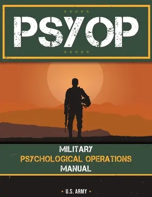 Psyop: Manual de Operaciones Psicológicas Militares Manual de Operaciones Psicológicas Militares - Psyop: Military Psychological Operations Manual: Military Psychological Operations Manual