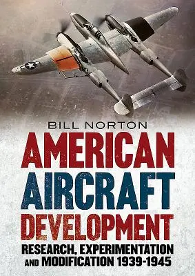 Desarrollo de la Aviación Americana: Investigación, experimentación y modificación 1939-1945 - American Aircraft Development: Research, Experimentation and Modification 1939-1945