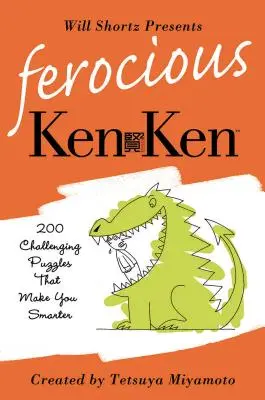 Will Shortz presenta Ferocious KenKen: 200 desafiantes puzzles de lógica que te harán más inteligente. - Will Shortz Presents Ferocious KenKen: 200 Challenging Logic Puzzles That Make You Smarter