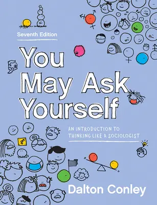 You May Ask Yourself: Una introducción a pensar como un sociólogo - You May Ask Yourself: An Introduction to Thinking Like a Sociologist