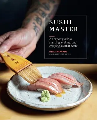 Maestro del sushi: Una guía experta para encontrar, preparar y disfrutar del sushi en casa - Sushi Master: An Expert Guide to Sourcing, Making and Enjoying Sushi at Home