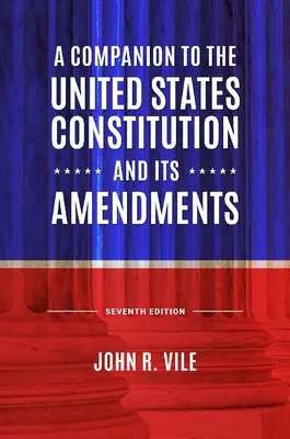 Un compañero de la Constitución de los Estados Unidos y sus enmiendas - A Companion to the United States Constitution and Its Amendments