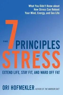 Los 7 principios del estrés: Prolongue la vida, manténgase en forma y evite la grasa: lo que no sabía sobre cómo el estrés puede reactivar su mente, su energía y sus relaciones sexuales--50 A - The 7 Principles of Stress: Extend Life, Stay Fit, and Ward Off Fat--What You Didn't Know about How Stress Can Reboot Your Mind, Energy, and Sex L