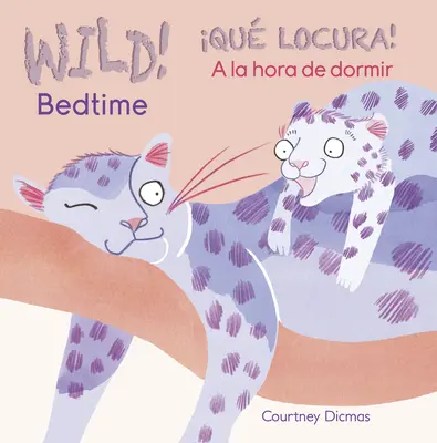¡Salvaje! Bedtime/Qu Locura! a la Hora de Dormir - Wild! Bedtime/Qu Locura! a la Hora de Dormir