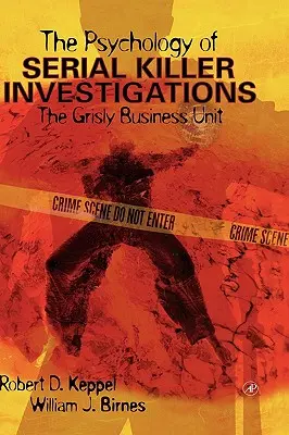 La psicología de las investigaciones sobre asesinos en serie: La espeluznante unidad de negocio - The Psychology of Serial Killer Investigations: The Grisly Business Unit