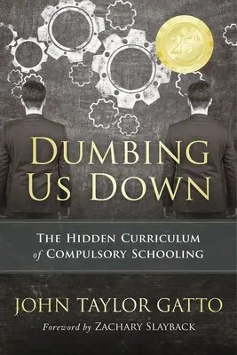 Dumbing Us Down - Edición 25 aniversario: El currículo oculto de la escolarización obligatoria - Dumbing Us Down - 25th Anniversary Edition: The Hidden Curriculum of Compulsory Schooling