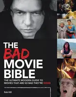 La Biblia de las malas películas: La guía moderna definitiva de películas tan malas que son buenas - The Bad Movie Bible: The Ultimate Modern Guide to Movies That Are So Bad They're Good