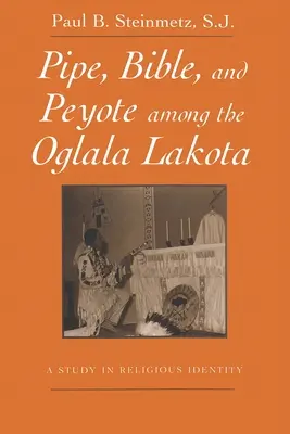 Pipe, Bible, and Peyote Among the Oglala Lakota: Un estudio sobre la identidad religiosa - Pipe, Bible, and Peyote Among the Oglala Lakota: A Study in Religious Identity