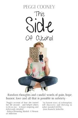 A este lado del alcohol: Pensamientos al azar y palabras sinceras de dolor, esperanza, humor, amor - y todo lo que es posible en la sobriedad. - This Side of Alcohol: Random thoughts and candid words of pain, hope, humor, love - and all that is possible in sobriety.