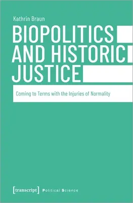 Biopolítica y justicia histórica: Asumir las heridas de la normalidad - Biopolitics and Historic Justice: Coming to Terms with the Injuries of Normality
