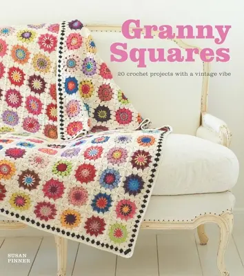 Granny Squares: 20 proyectos de ganchillo con aire vintage - Granny Squares: 20 Crochet Projects with a Vintage Vibe