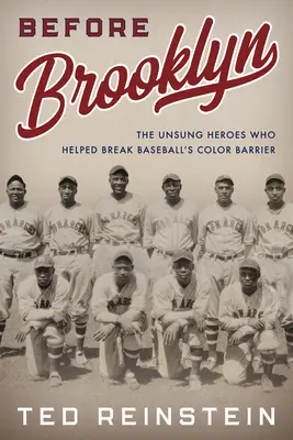 Antes de Brooklyn: Los héroes anónimos que ayudaron a romper la barrera del color en el béisbol - Before Brooklyn: The Unsung Heroes Who Helped Break Baseball's Color Barrier