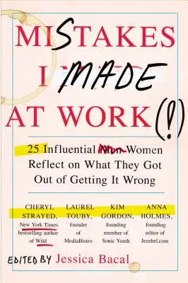 Errores que cometí en el trabajo: 25 mujeres influyentes reflexionan sobre lo que sacaron de equivocarse - Mistakes I Made at Work: 25 Influential Women Reflect on What They Got Out of Getting It Wrong