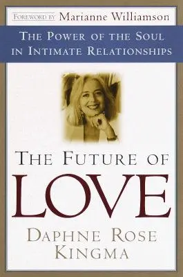 El futuro del amor: El poder del alma en las relaciones íntimas - The Future of Love: The Power of the Soul in Intimate Relationships