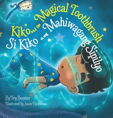 Kiko y el cepillo de dientes mágico: Si Kiko at ang Mahiwagang Sipilyo - Kiko and the Magical Toothbrush: Si Kiko at ang Mahiwagang Sipilyo