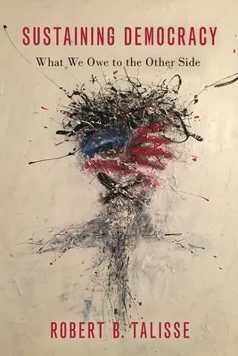 Sostener la democracia: Lo que debemos al otro lado - Sustaining Democracy: What We Owe to the Other Side