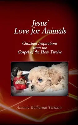 El amor de Jesús por los animales: Inspiraciones cristianas del Evangelio de los Santos Doce, Evangelio de los Nazarenos - Jesus' Love for Animals: Christian Inspirations from the Gospel of the Holy Twelve, Gospel of the Nazarenes