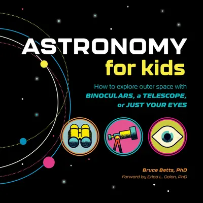 Astronomía para niños: cómo explorar el espacio exterior con prismáticos, telescopio o sólo con los ojos. - Astronomy for Kids: How to Explore Outer Space with Binoculars, a Telescope, or Just Your Eyes!