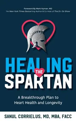 Sanando al Espartano : Un Plan Innovador para la Salud del Corazón y la Longevidad - Healing the Spartan﻿: A Breakthrough Plan to Heart Health and Longevity