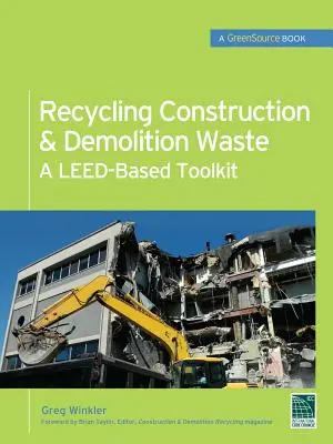 Reciclaje de residuos de construcción y demolición: Un juego de herramientas basado en Leed (Greensource) - Recycling Construction & Demolition Waste: A Leed-Based Toolkit (Greensource)