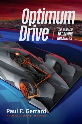 Optimum Drive: La hoja de ruta para conducir a la grandeza Optimum Drive (Psicología del deporte, deportes de motor) - Optimum Drive: The Road Map to Driving Greatness Optimum Drive (Sports Psychology, Motor Sports)