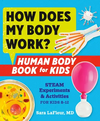 ¿Cómo funciona mi cuerpo? Libro del cuerpo humano para niños: Experimentos y actividades con vapor para niños de 8 a 12 años - How Does My Body Work? Human Body Book for Kids: Steam Experiments and Activities for Kids 8-12