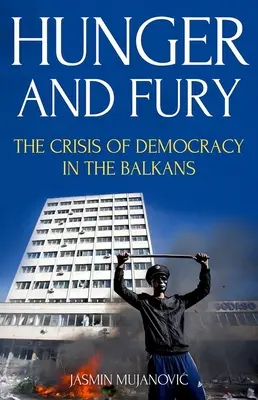 Hambre y furia: La crisis de la democracia en los Balcanes - Hunger and Fury: The Crisis of Democracy in the Balkans