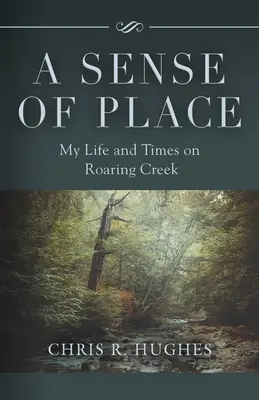 El sentido del lugar: Mi vida y mi época en Roaring Creek - A Sense of Place: My Life and Times on Roaring Creek