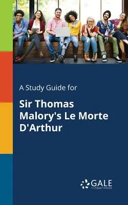 Una guía de estudio para Le Morte d'Arthur de Sir Thomas Malory - A Study Guide for Sir Thomas Malory's Le Morte d'Arthur