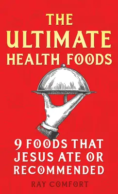 Los alimentos más saludables: Nueve alimentos que Jesús comió o recomendó - The Ultimate Health Foods: Nine Foods Jesus Ate or Recommended