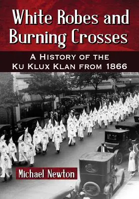 Túnicas blancas y cruces ardientes: Historia del Ku Klux Klan desde 1866 - White Robes and Burning Crosses: A History of the Ku Klux Klan from 1866