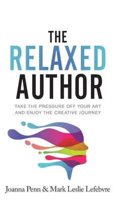 El autor relajado: El autor relajado: Elimine la presión de su arte y disfrute del viaje creativo - The Relaxed Author: Take The Pressure Off Your Art and Enjoy The Creative Journey