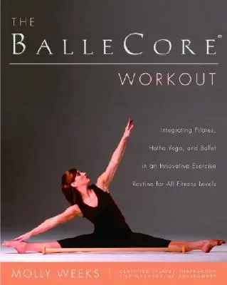 El entrenamiento Ballecore(r): Integración de Pilates, Hatha Yoga y Ballet en una innovadora rutina de ejercicios para todos los niveles de condición física - The Ballecore(r) Workout: Integrating Pilates, Hatha Yoga, and Ballet in an Innovative Exercise Routine for All Fitness Levels