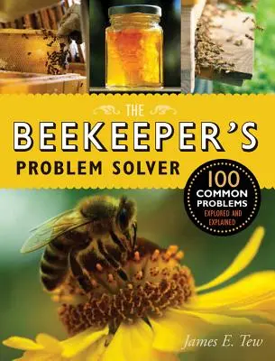 El solucionador de problemas del apicultor: 100 problemas comunes explorados y explicados - The Beekeeper's Problem Solver: 100 Common Problems Explored and Explained